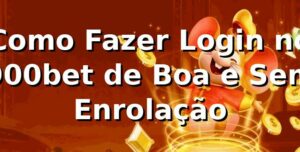 Como Fazer Login no 900bet de Boa e Sem Enrolação 🔥